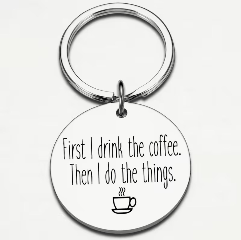 3/$25 First I Drink The Coffee. Then I Do The Things. Stainless Steel Keychain
